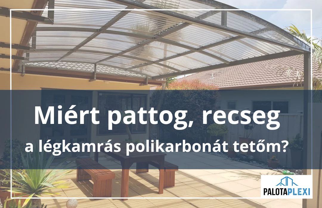 Miért pattog, recseg a polikarbonát tető?